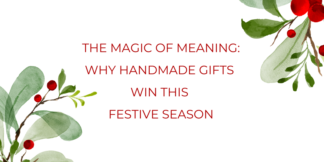 The Magic of Meaning: Why Handmade Gifts Win This Festive Season